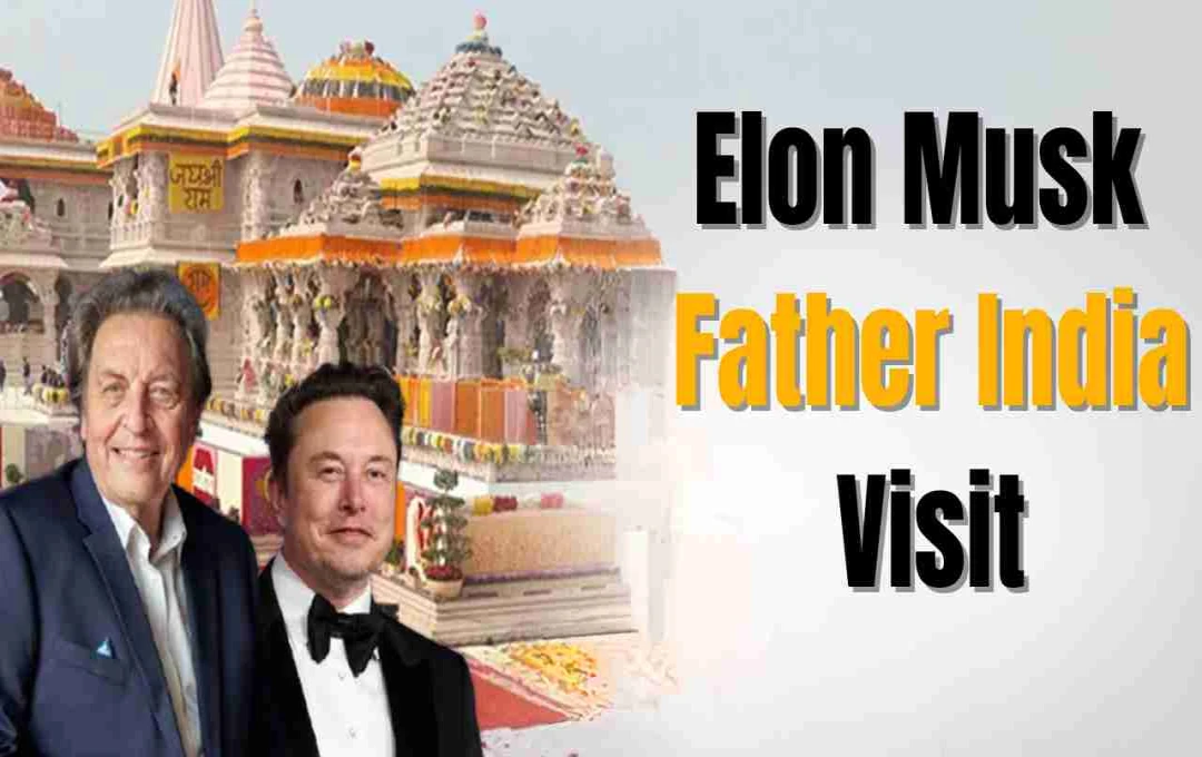 Elon Musk's Father to Visit India, Focusing on Green Tech and Cultural Immersion