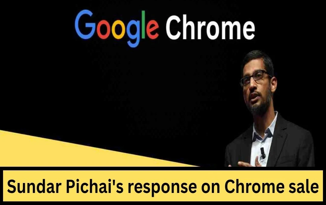 Google CEO Sundar Pichai Addresses Rumors of Chrome Sale