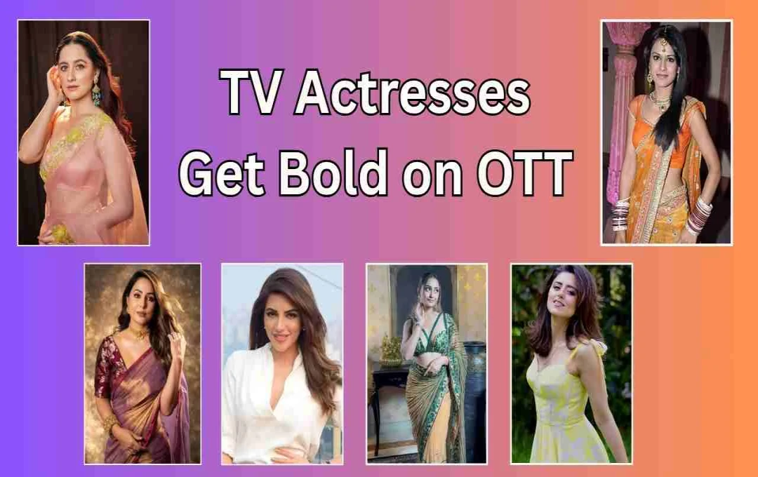 From Virtuous Daughter-in-Law to Bold Diva: How TV Actresses Are Transforming on OTT